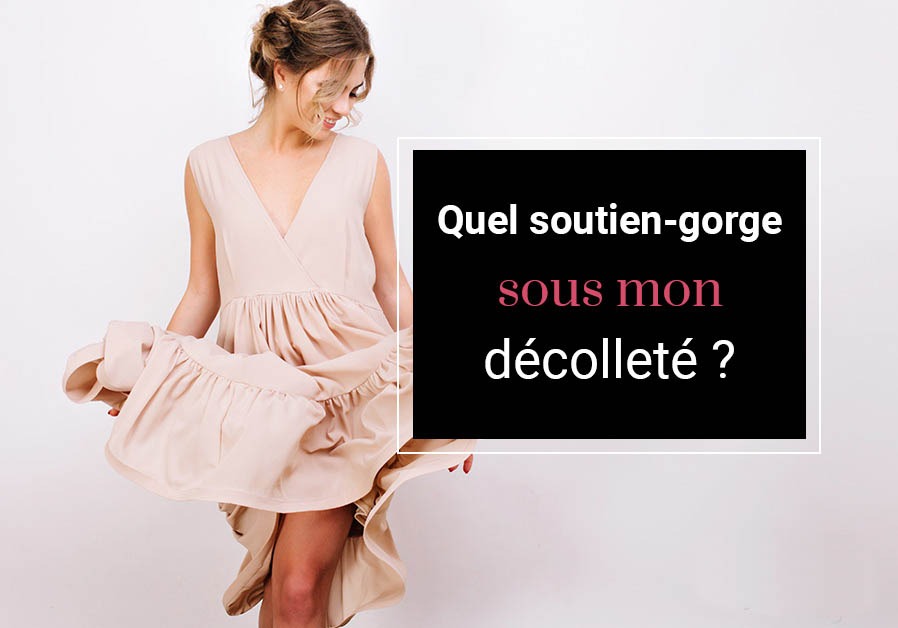 Quel type de soutien-gorge sous mon décolleté ?