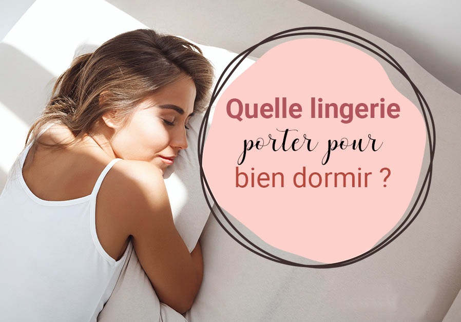 Quelle lingerie porter pour bien dormir ?