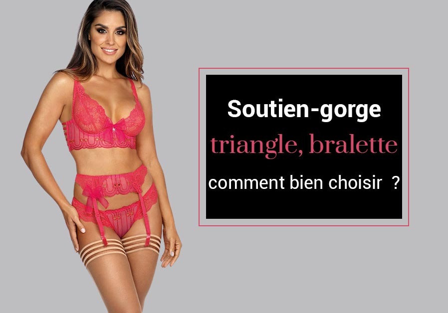 Soutien-gorge triangle, bralette, comment bien choisir ?