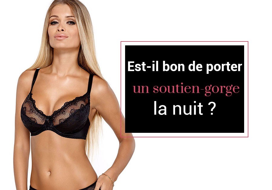 Est-il bon de porter un soutien-gorge la nuit ?