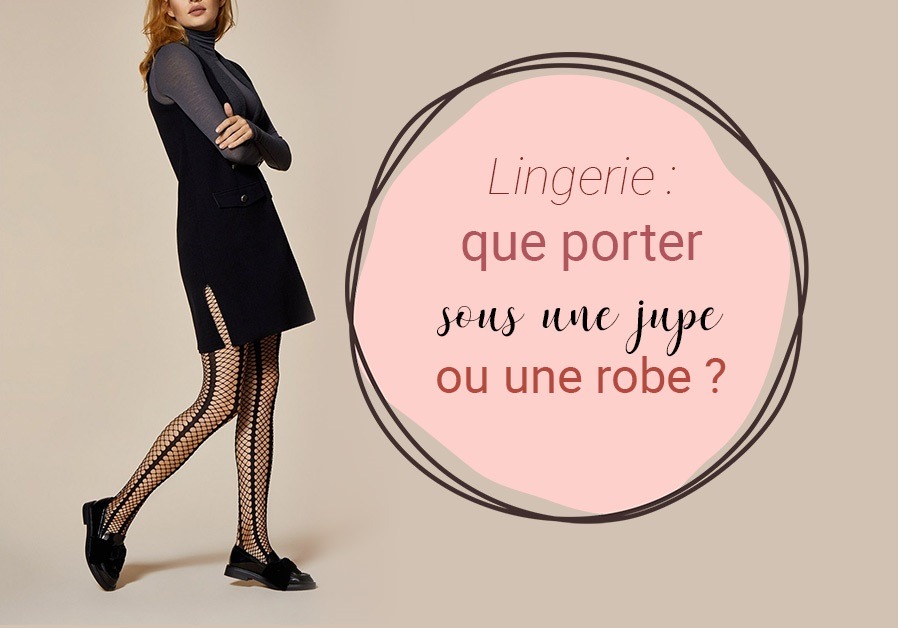 Lingerie : que porter sous une jupe ou une robe ?