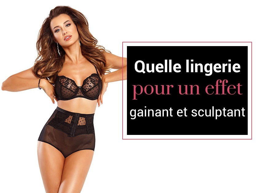 Quelle lingerie choisir pour un effet gainant et sculptant ?