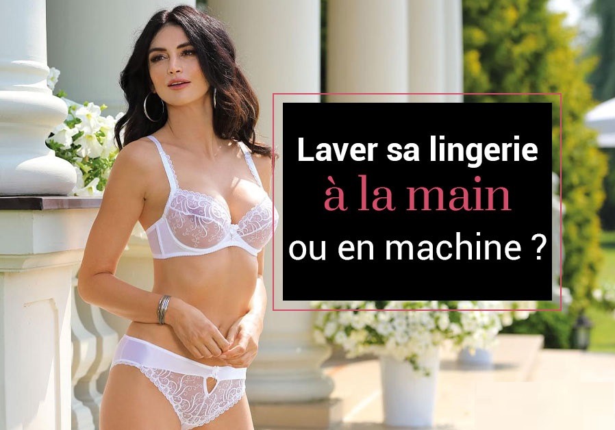 Laver sa lingerie à la main ou en machine ?