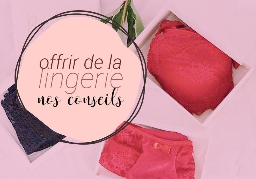 Offrir de la lingerie : nos conseils