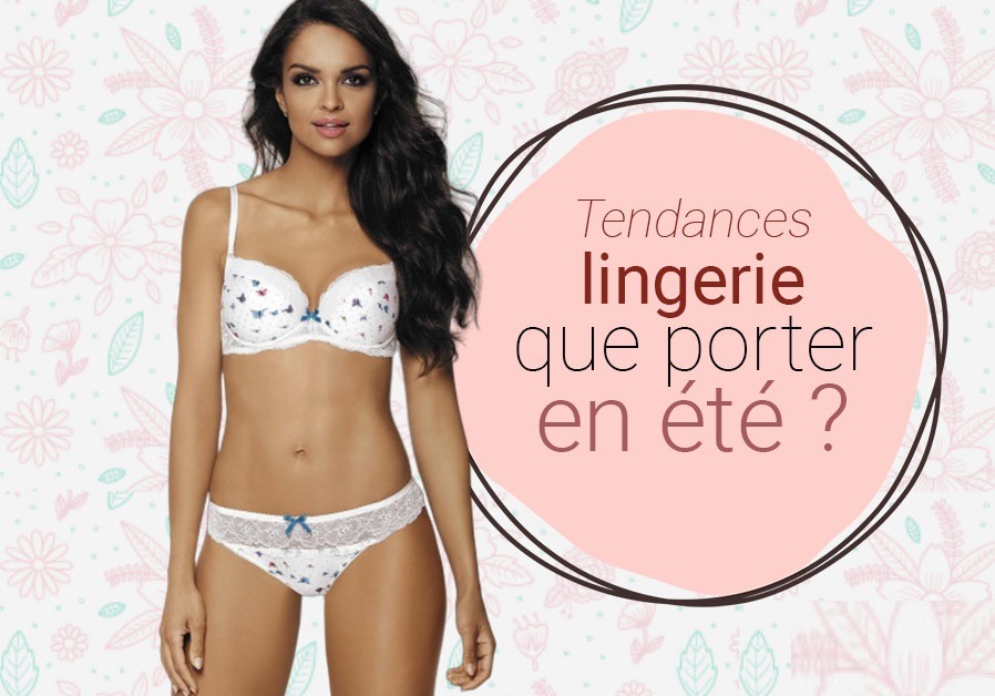 Tendances lingerie : que porter cet été ?