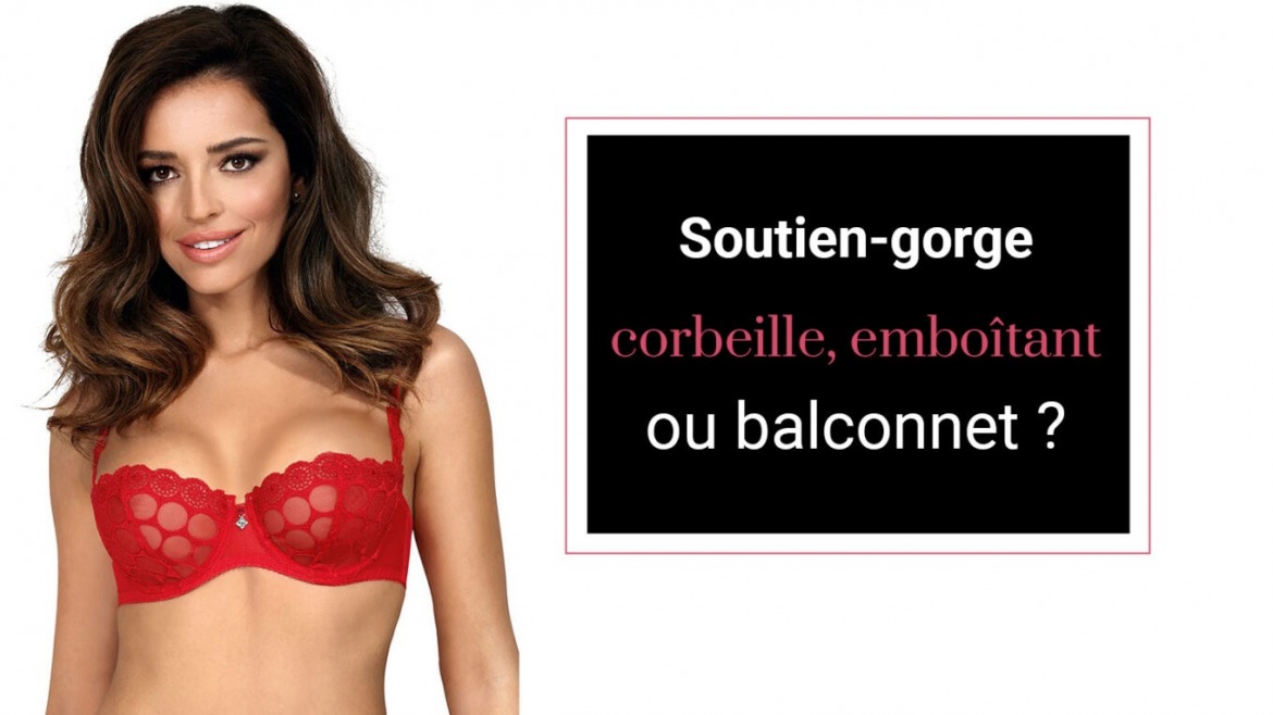 Soutien-gorge corbeille, emboîtant ou balconnet : comment choisir ?